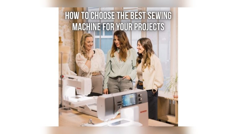 How to Choose the Best Sewing Machine: Expert Tips for Perfect Picks